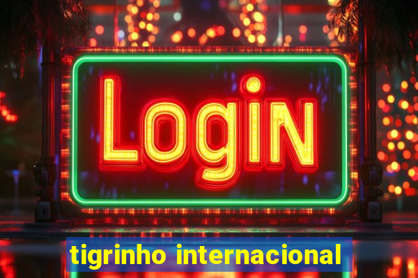 tigrinho internacional